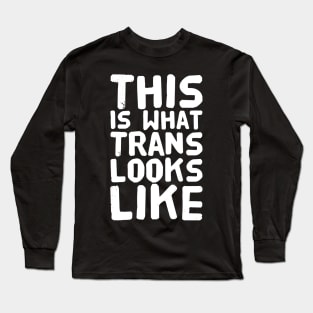 This is what trans looks like Long Sleeve T-Shirt